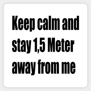 Keep calm and stay 1,5 Meter away from me Sticker